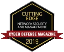 Cutting Edge Network Security and Management Award from Cyber Defense Magazine 2019.